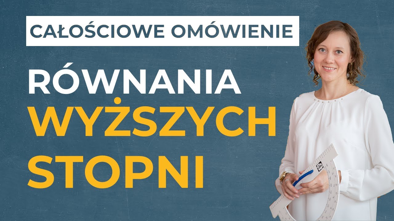 Równania wyższych stopni cz.1 [CAŁOŚCIOWE OMÓWIENIE]