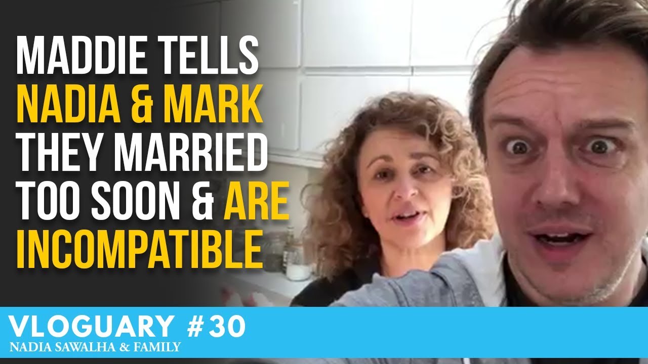 VLOGUARY #30 - MADDIE Tells Nadia & Mark they MARRIED Too Soon & are INCOMPATIBLE