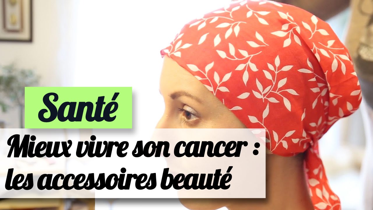 Mieux vivre son cancer : les accessoires (foulards, perruques, turbans etc.)