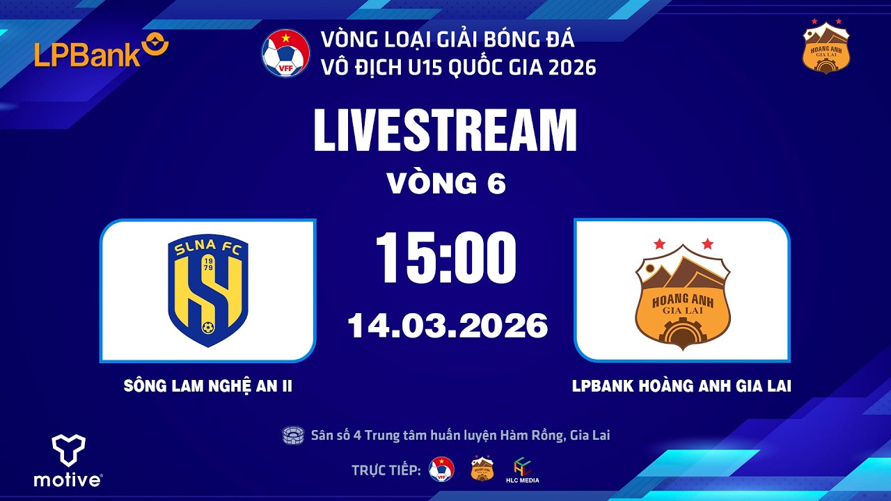 🔴Trực tiếp | U15 SÔNG LAM NGHỆ AN II - U15 LPBANK HAGL  | VÒNG 6 | VÒNG LOẠI U15 QUỐC GIA 2026