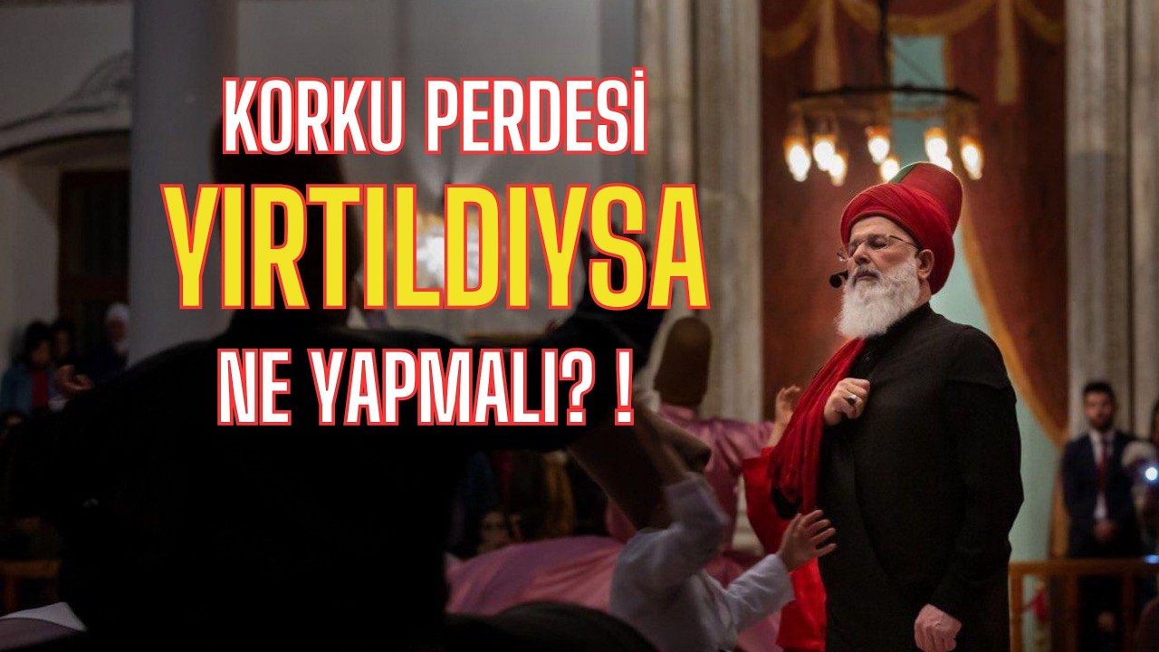 Gerçek korku yalnız Allah'tandır, diğer korkular benlikten doğar