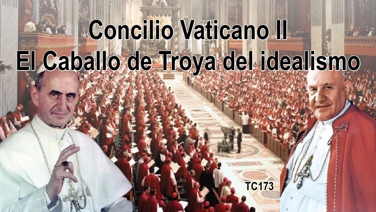 Concilio Vaticano II. El Caballo de Troya del idealismo | TC173