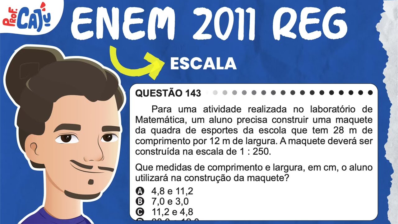 [ENEM 2011] 143 📘 ESCALA Para uma atividade realizada no laboratório de Matemática, um aluno precisa