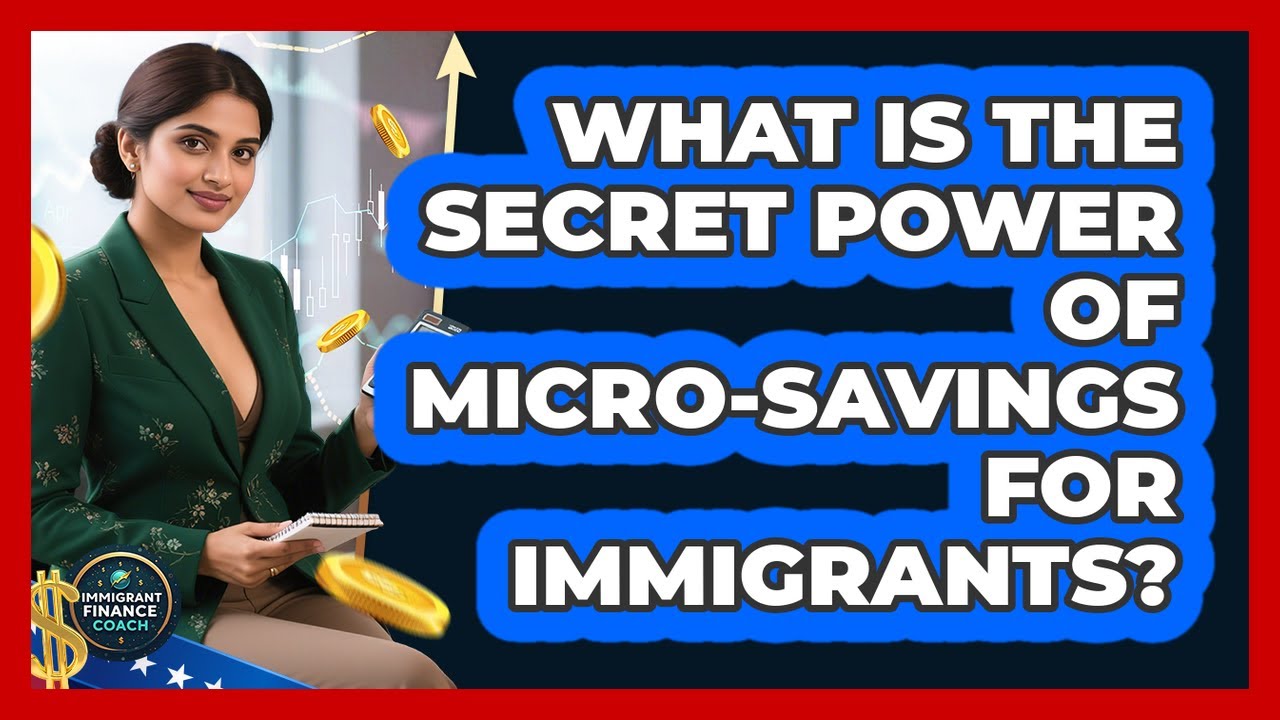 What Is The Secret Power Of Micro-savings For Immigrants? - Immigrant Finance Coach