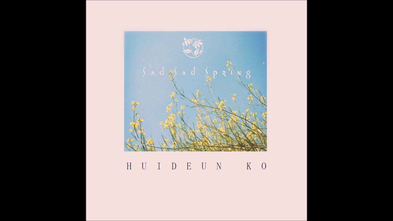 HUIDEUN KO - Sad Sad Spring