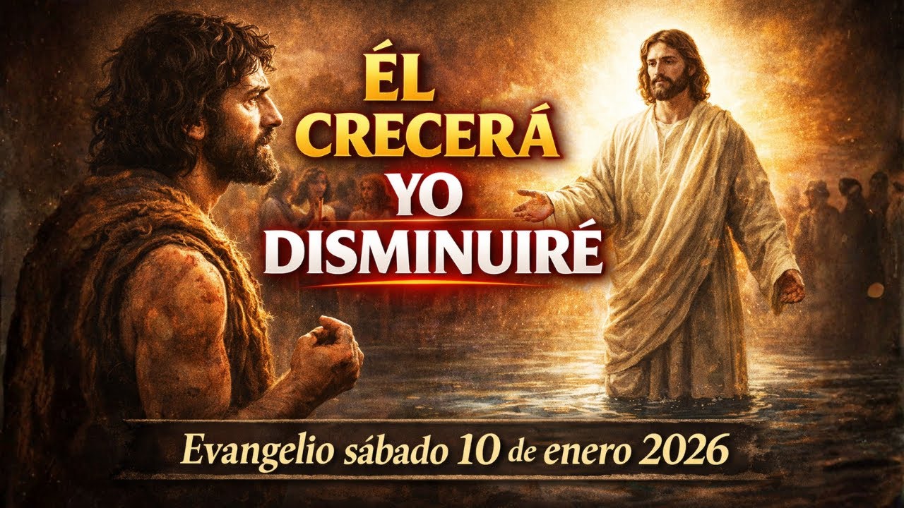 Evangelio sábado 10 de enero 2026 (Juan 3, 22-30) Que Él crezca en tu vida