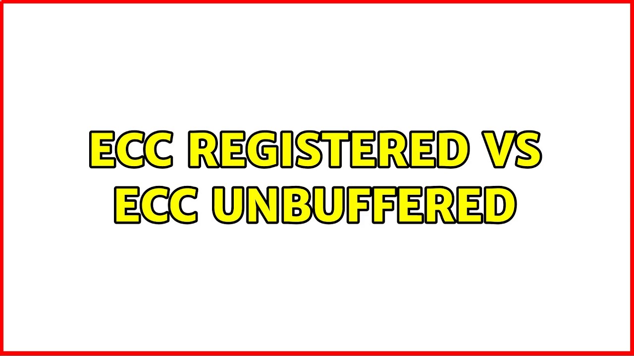 ECC registered vs ECC unbuffered (2 Solutions!!)