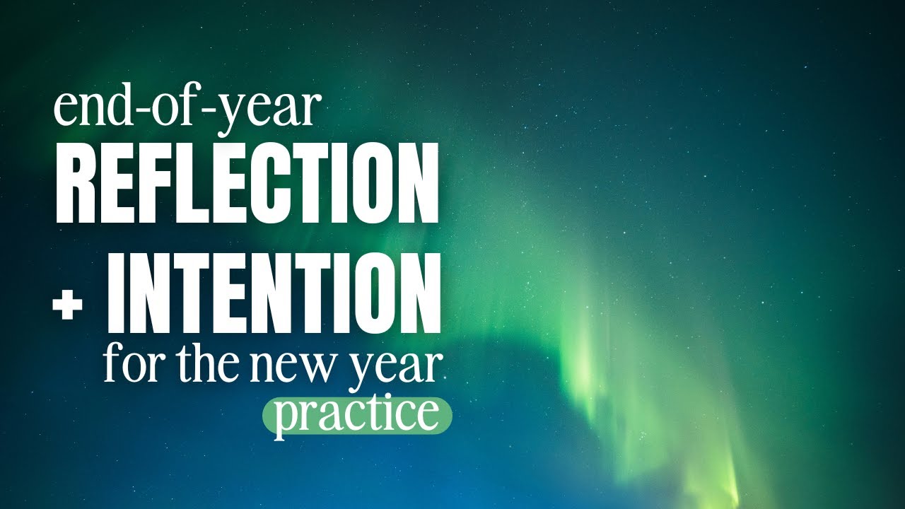 End of Year Reflection + New Year Intention Setting Practice  (Meditation and Journaling Exercise)