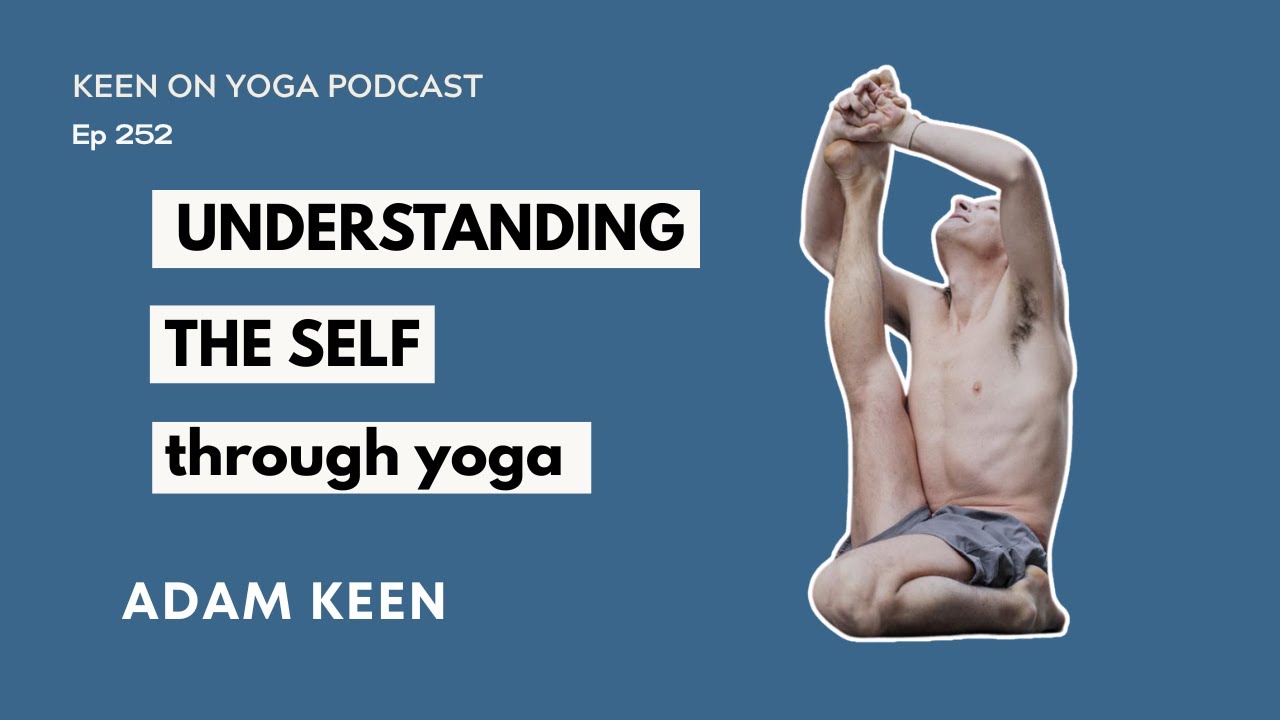 Подкаст Keen on Yoga, выпуск 252. Адам Кин – Понимание себя через йогу