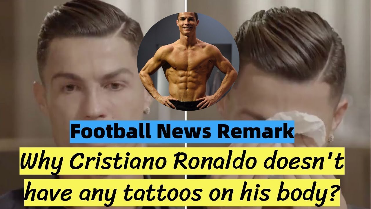Why Cristiano Ronaldo doesn't have any tattoos on his body? | Football News Remark