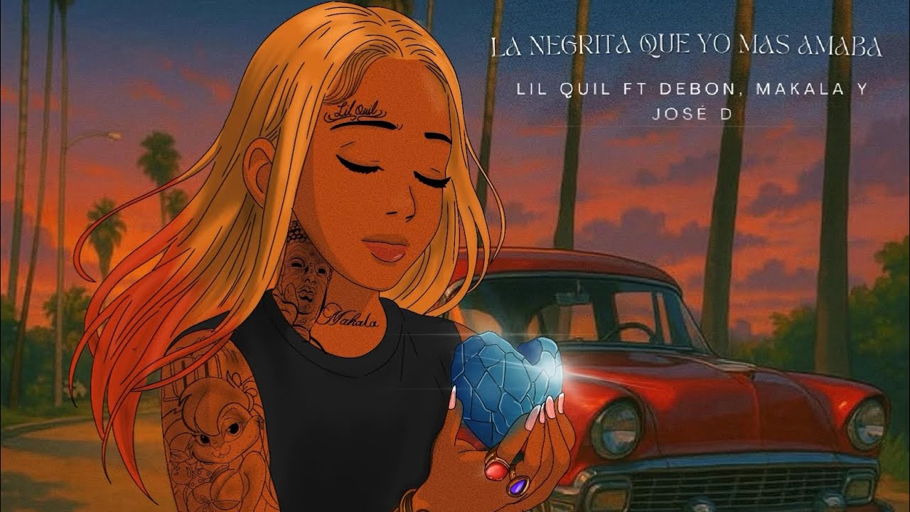 La Negrita Que Yo Más Amaba - Lil Quil ft. Debon, Makala & Jose D