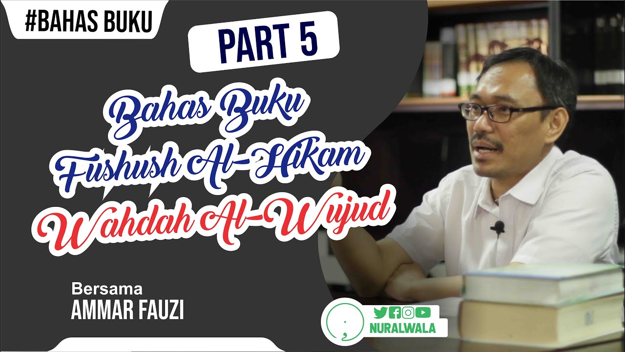 Part 5 -- Bahas Buku Fushush Al Hikam: Wahdah Al-Wujud -- Ammar Fauzi