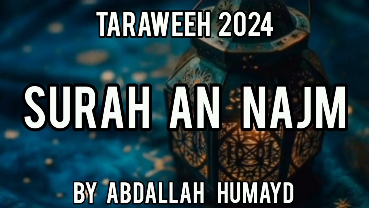 53-SURAH AN NAJM (SOUL TOUCHING RECITATION)/TARAWEEH 1445 (2024)/ SHEIKH ABDALLAH HUMEID
