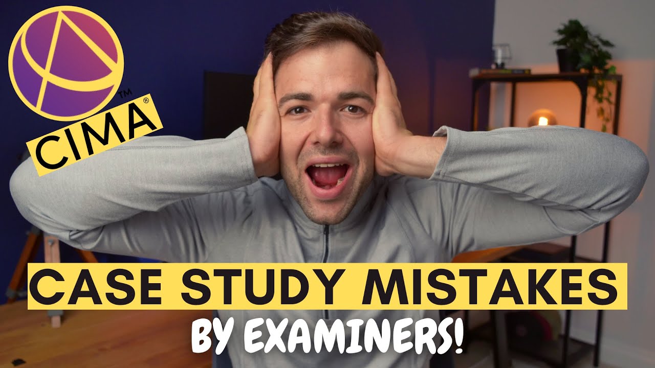 CIMA Examiners Identify Student Mistakes in Case Studies!! AVOID THESE!