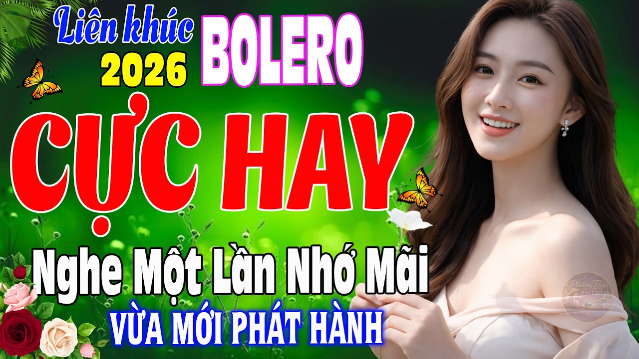 LK Bolero Trữ Tình Mới Nhất 2026 ➤Nhạc Vàng Xưa Tuyển Chọn NGHE MỘT LẦN NHỚ MÃI