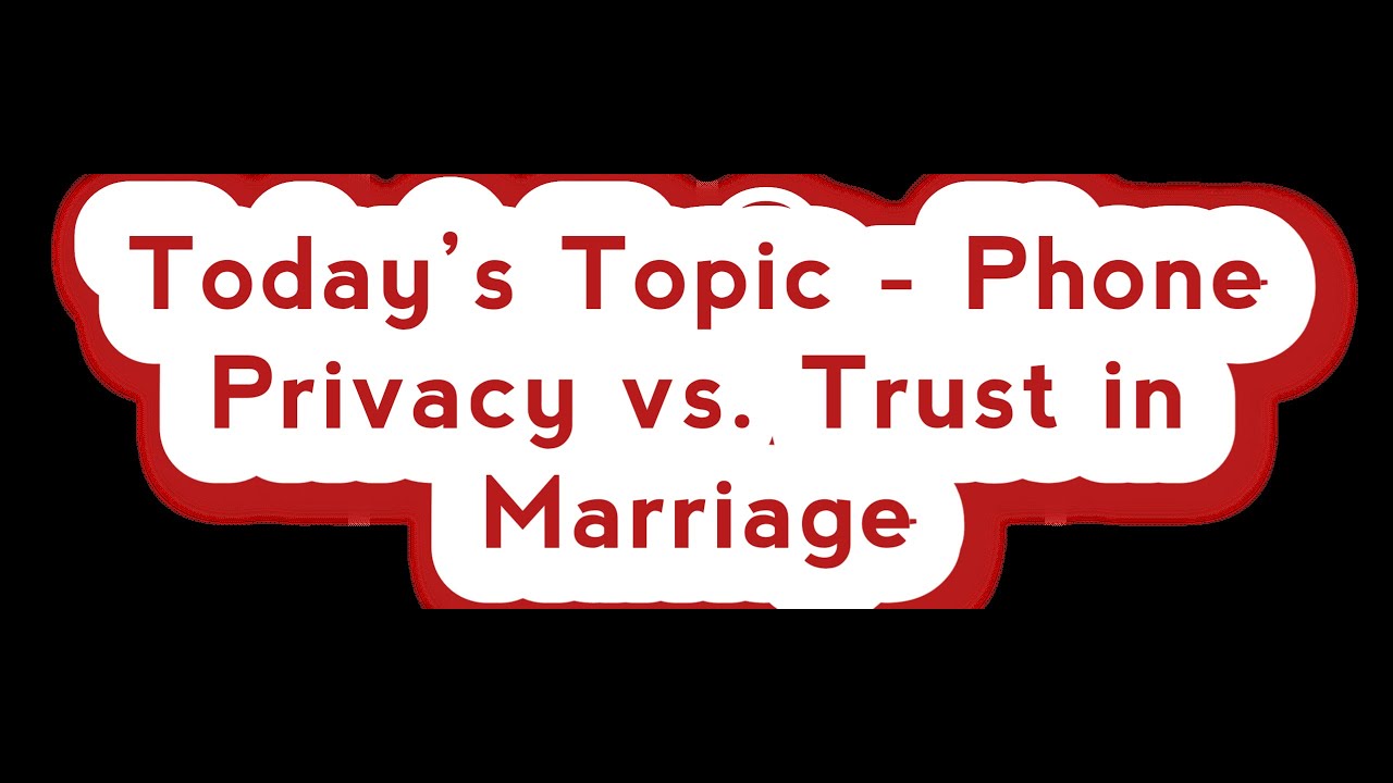 Trust vs. Privacy in marriage and relationship