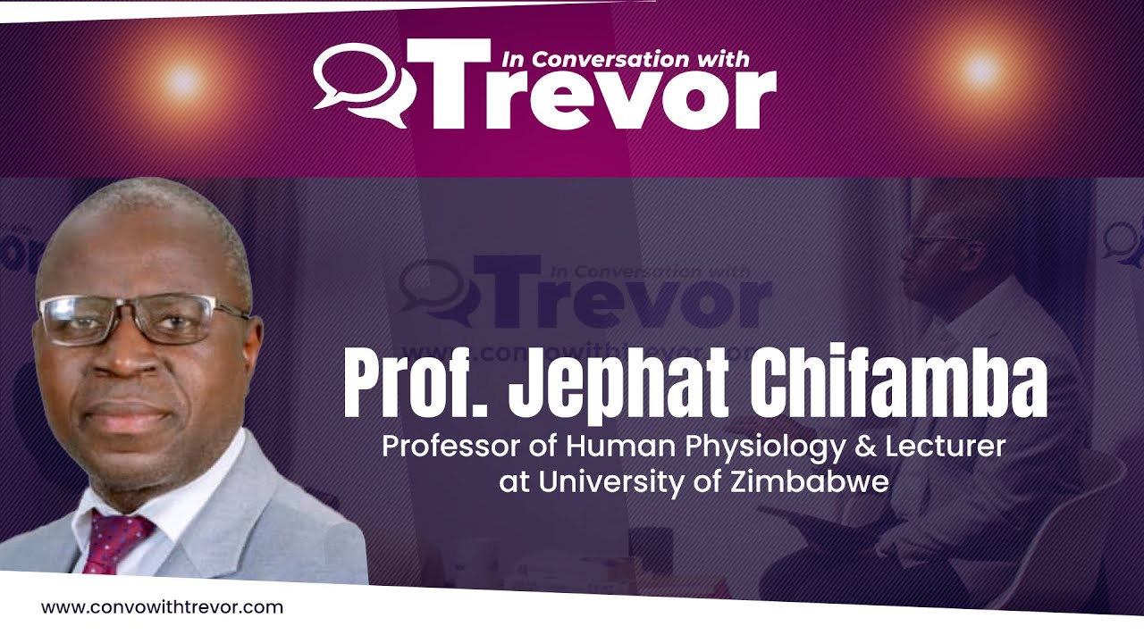 Prof.Jephat Chifamba, Human Physiology Professor, University of Zimbabwe In Conversation with Trevor