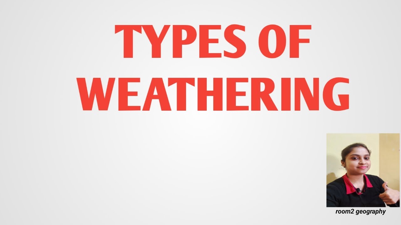 Types of Weathering:Types of weathering agents:Physical weathering:room2 geography