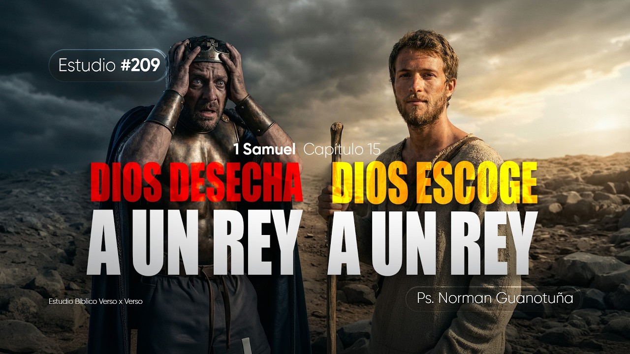 Estudio #209 | DIOS DESECHA A UN REY, DIOS ESCOGE A UN REY - 1 SAMUEL CAP. 15 – PS. NORMAN GUANOTUÑA