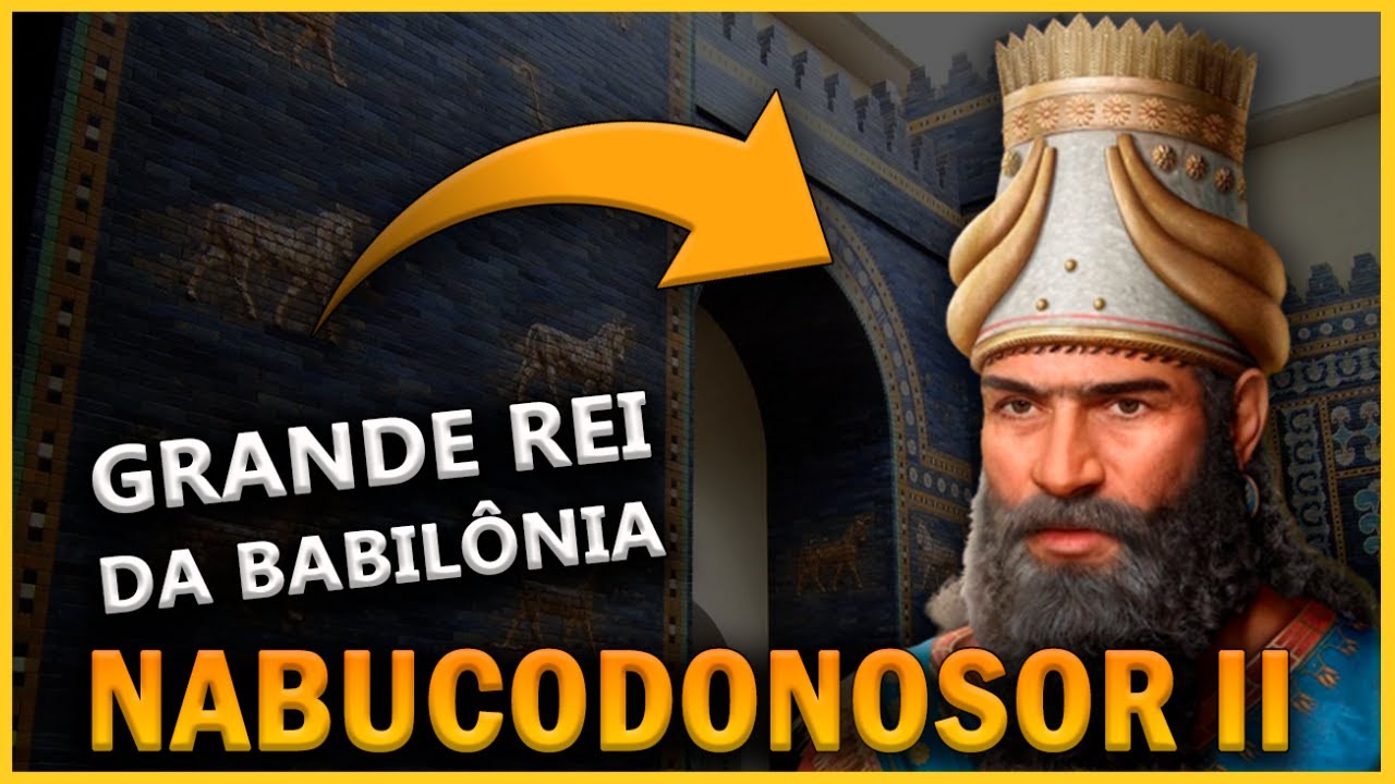 Nabucodonosor II o Grande Rei da Babil&ocirc;nia | Estabeleceu o Imp&eacute;rio Neoass&iacute;rio
