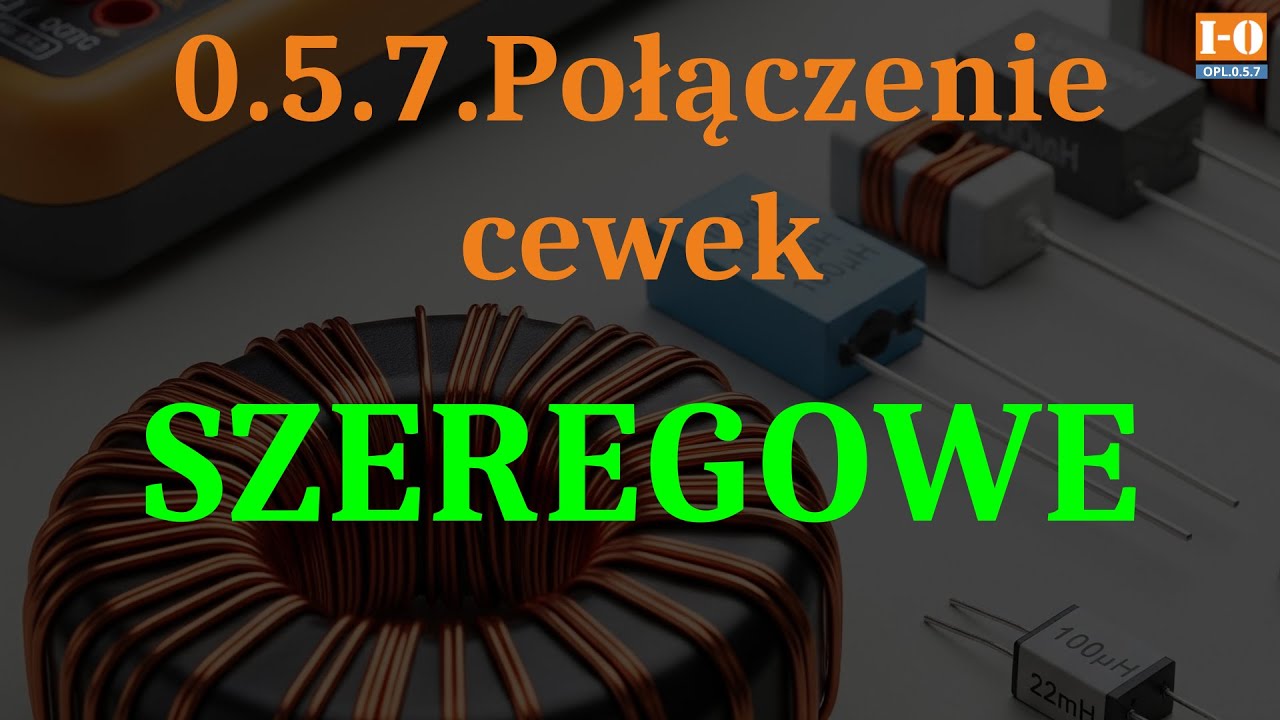 OPL.0.5.7.Szeregowe połączenie cewek L