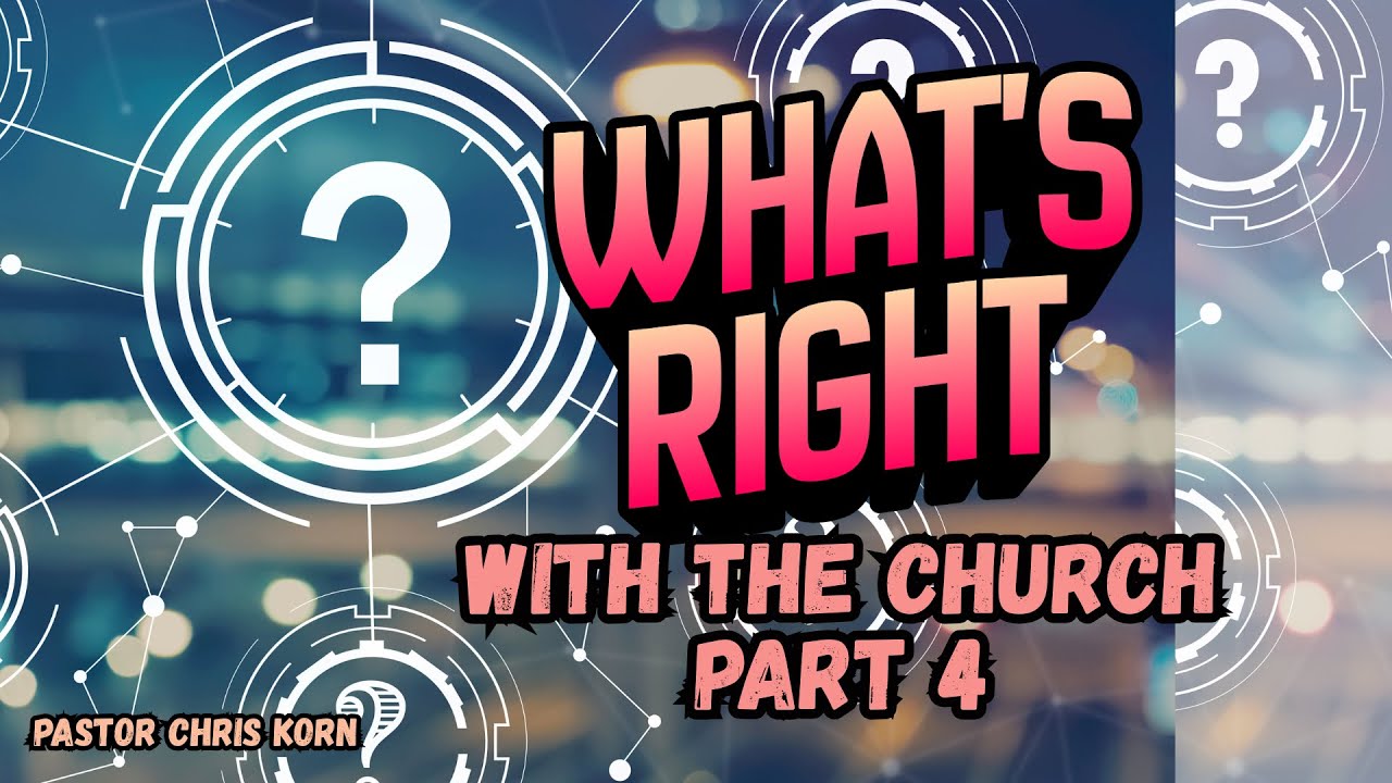 What's Right With the Church, Part 4