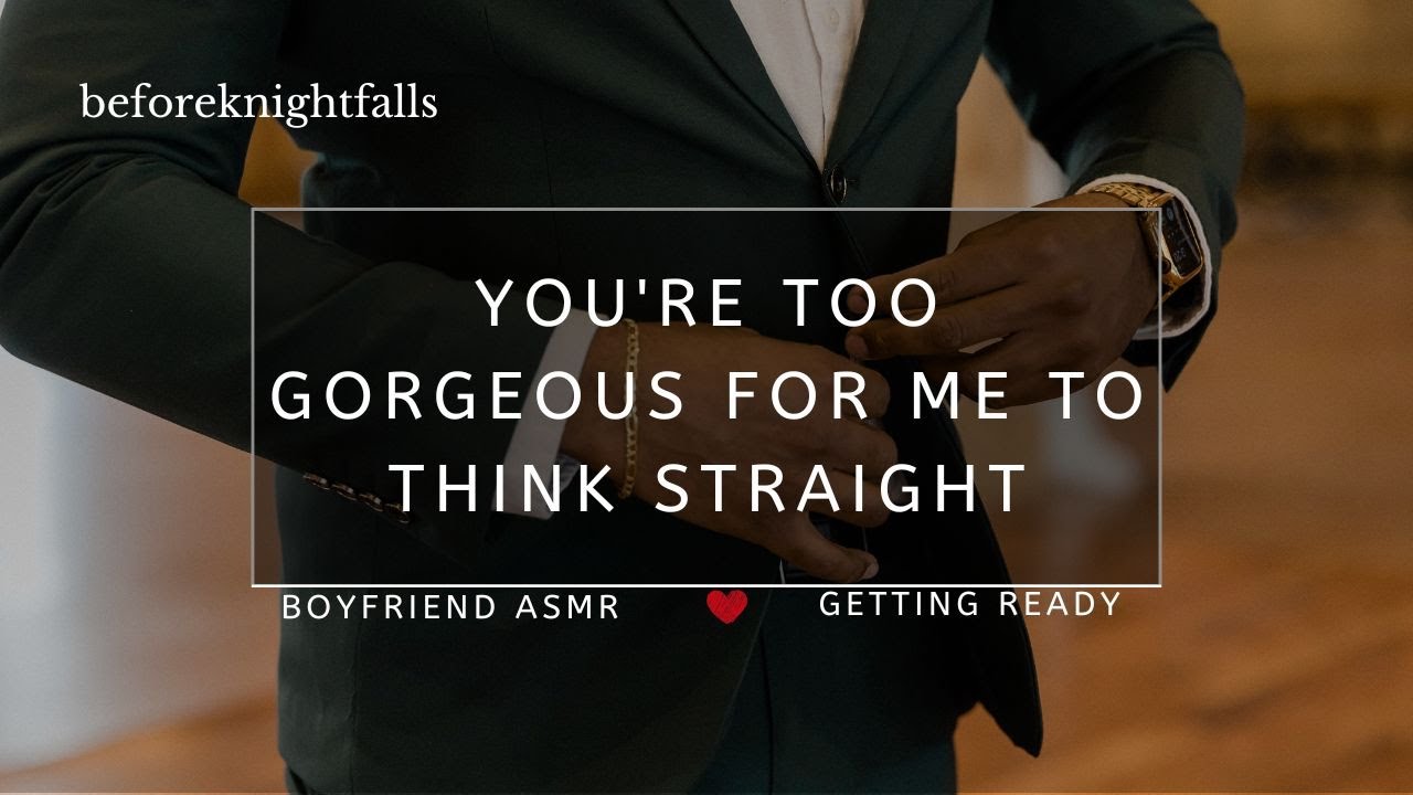 ASMR: you're too gorgeous for me to think straight