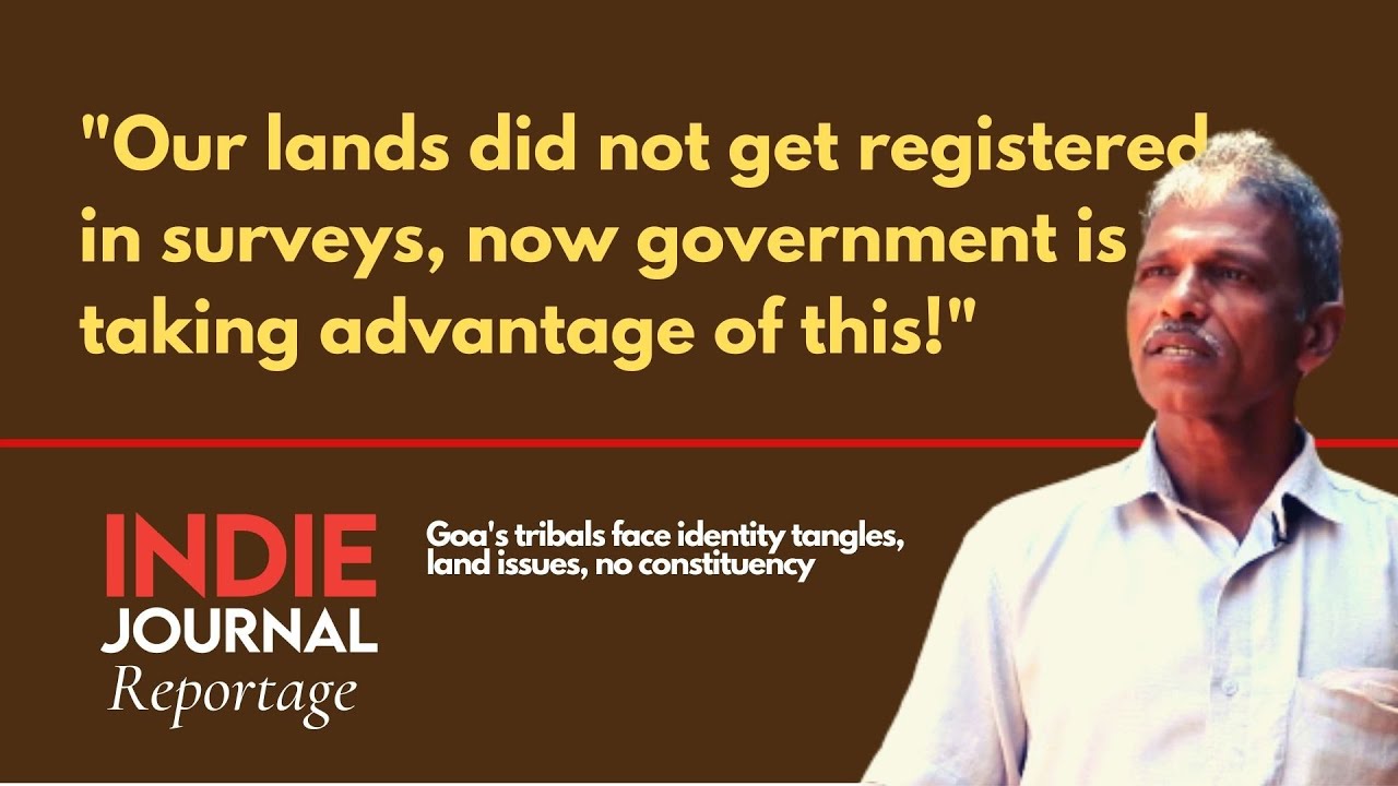 Goa's tribals face identity tangles, land issues, no constituency | Indie Journal | Reportage