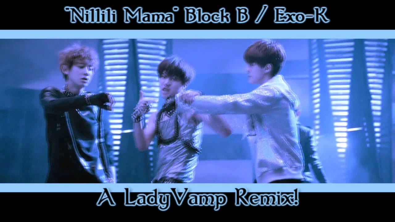 NILLILI MAMA Block B / EXO-K Remix