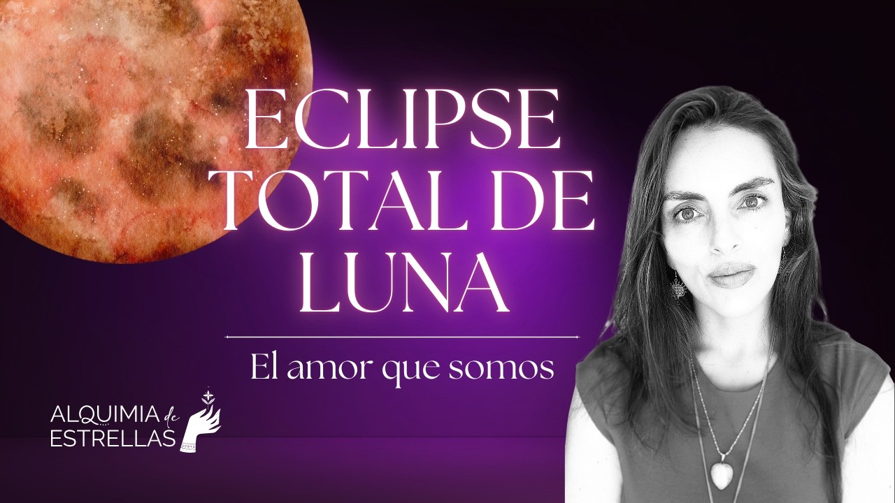 🔴 ECLIPSE TOTAL DE LUNA 🌕 El Amor que somos ☯️