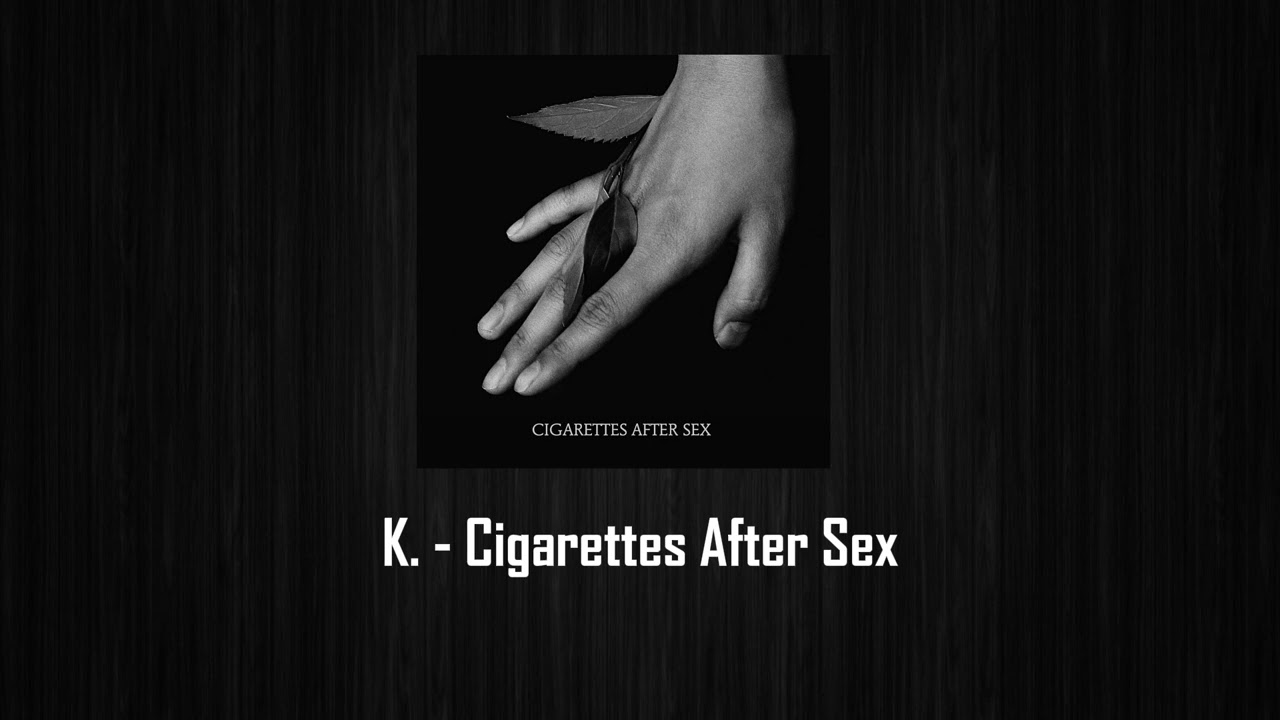 K. - Cigarettes After Sex (Without Music - بدون موسيقي )