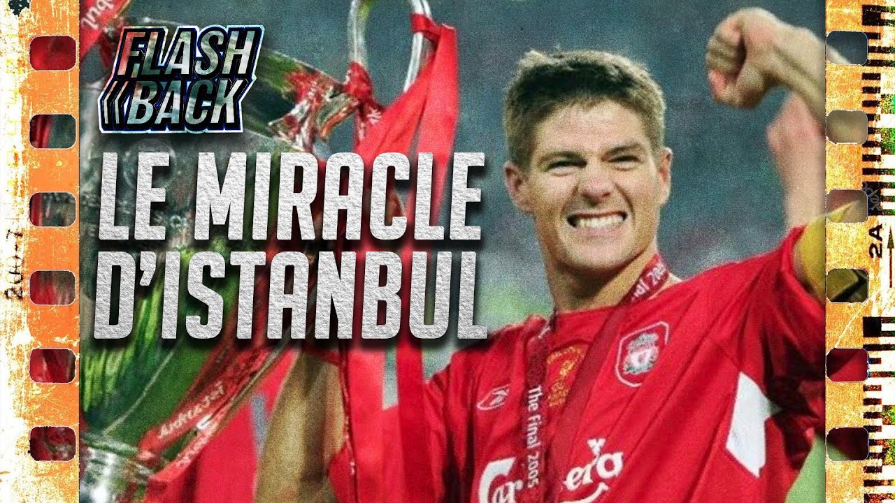 LIVERPOOL VS AC MILAN UCL 2005 - LE FLASHBACK #1 - L'HISTOIRE DU MIRACLE D'ISTANBUL