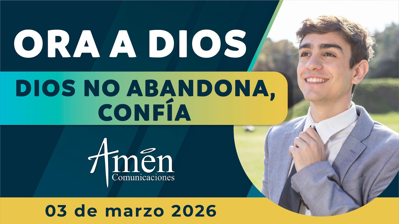 Oración de hoy Martes 03 Marzo de 2026 | Dios no abandona l Amén Comunicaciones