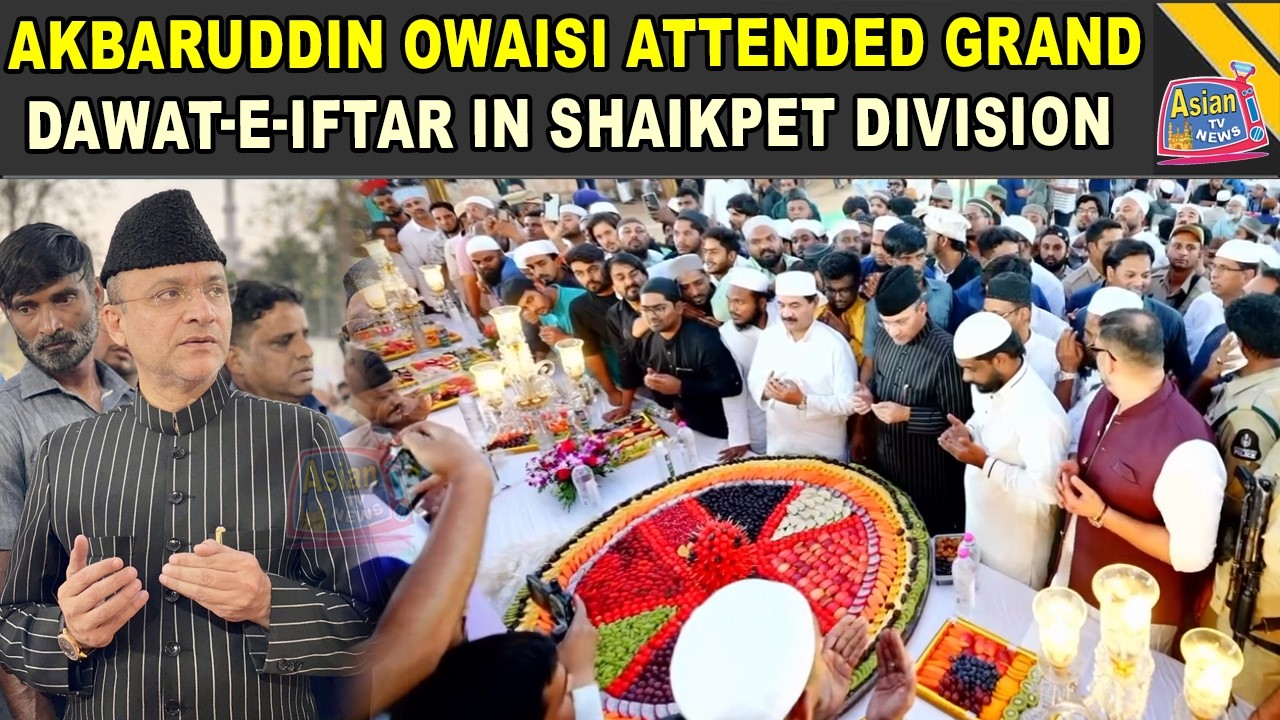 Akbaruddin Owaisi Attended Grand Dawat-E-Iftar At Salar-E-Millat Ground, Shaikpet Division