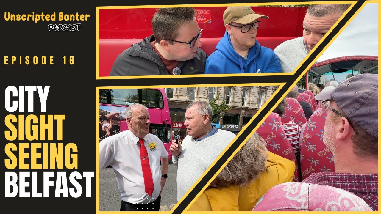 Unscripted Banter - Ep 16 - City Sightseeing Belfast