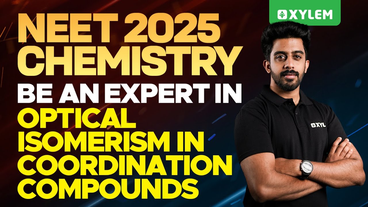 NEET 2025 Chemistry : Be An Expert In - Optical Isomerism In Coordination Compounds | Xylem NEET