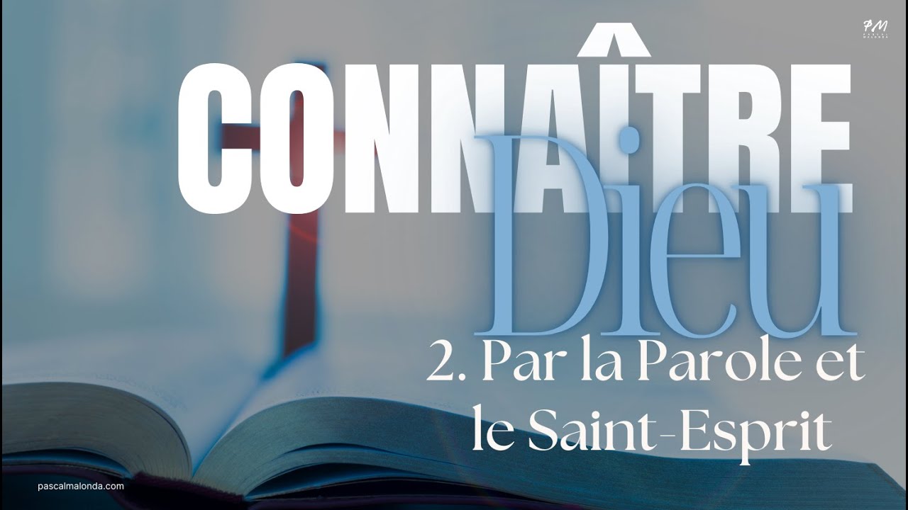 2. Connaitre Dieu - Par la parole et le Saint-Esprit