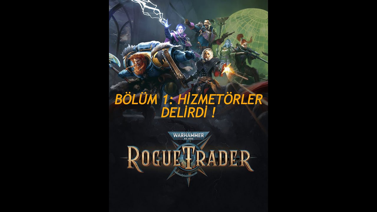 B&ouml;l&uuml;m 1: Hizmet&ouml;rler Delirdi ! Rogue Trader B&ouml;l&uuml;m 1 - Oynanış - Rehber - Hikaye -Seri