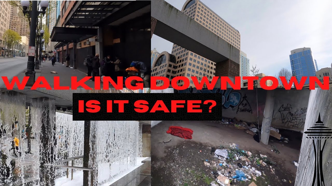 DOWNTOWN SEATTLE IS IT SAFE?