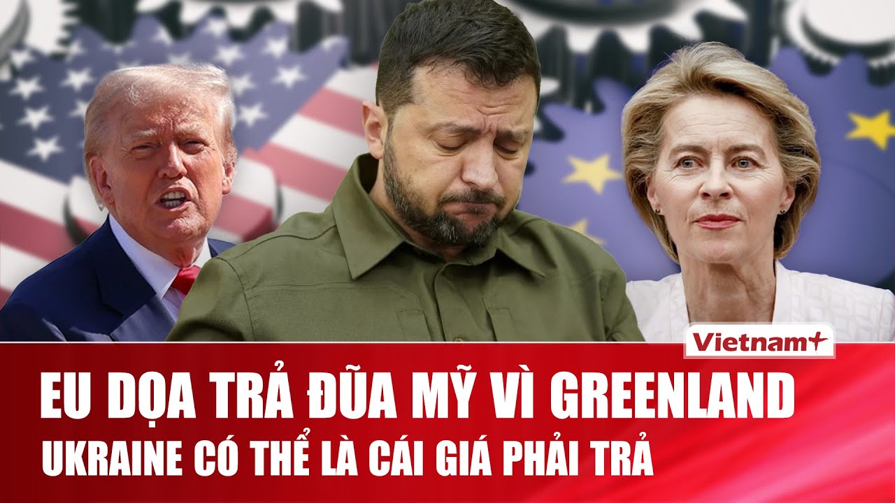 QUỐC TẾ NÓNG: Greenland châm ngòi căng thẳng Mỹ–EU – Ukraine có thể trở thành con tin