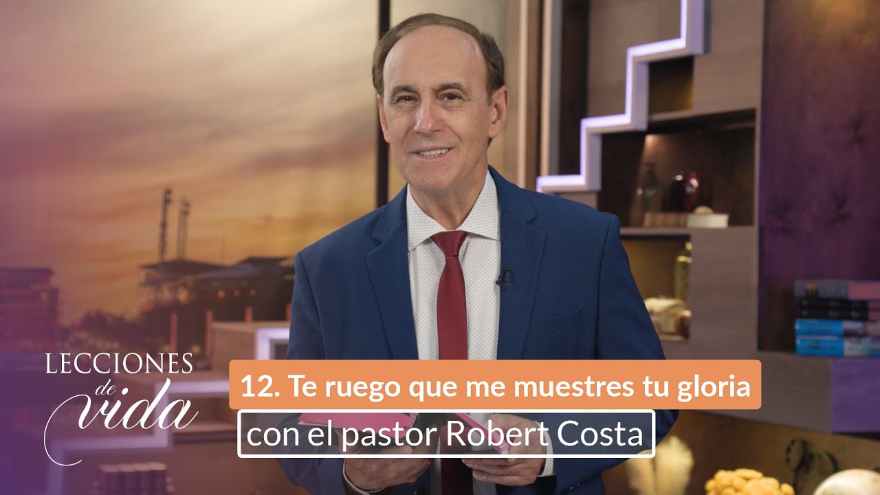 Lecciones de Vida - Te ruego que me muestres tu gloria