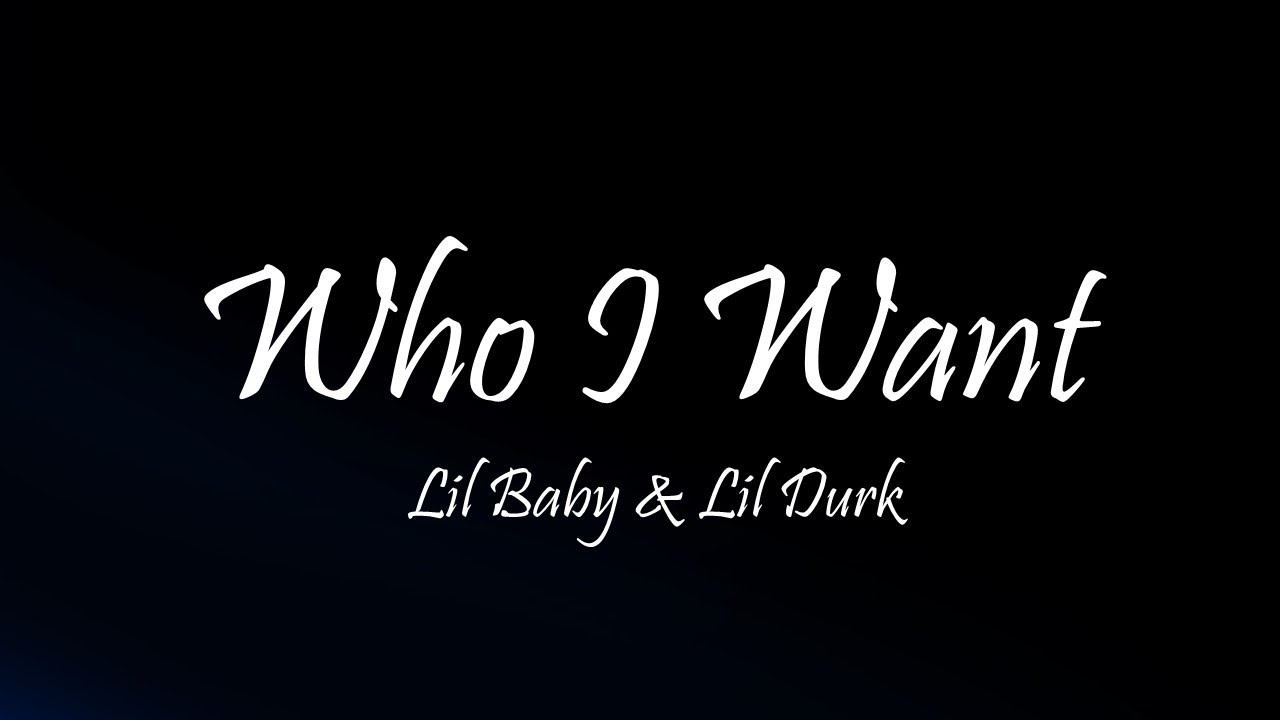 Lil Baby & Lil Durk - Who I Want (Lyrics)