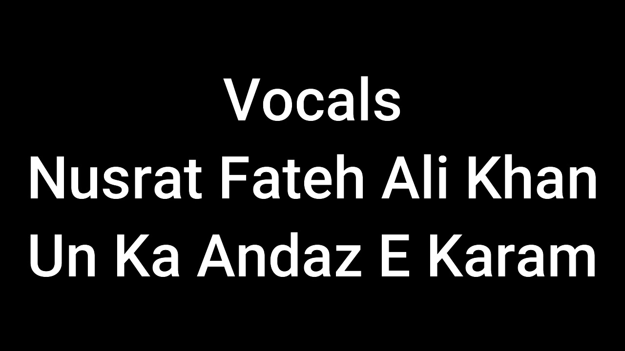 Vocals Nusrat Fateh Ali Khan Un Ka Andaz e Karam