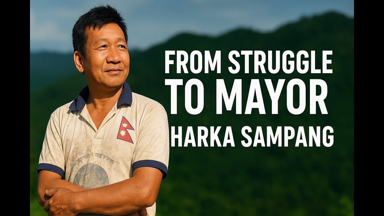 From Struggle to Mayor | The Inspiring Journey of Harka Sampang