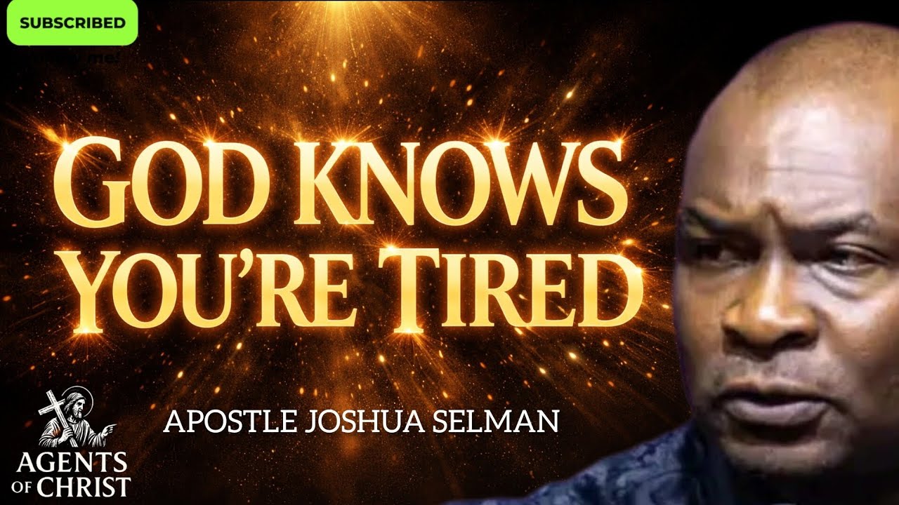GOD KNOWS YOU'RE TIRED, BELIEVE THAT HE HAS ANSWERED -APOSTLE JOSHUA SELMAN 