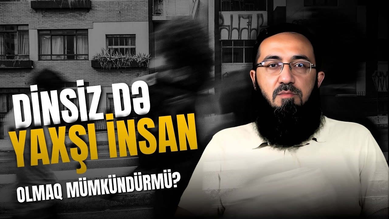 Dinsiz də yaxşı insan olmaq m&uuml;mk&uuml;nd&uuml;r?