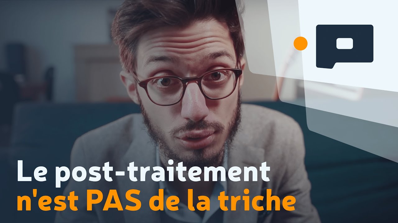📷 Le post-traitement n'est PAS de la triche
