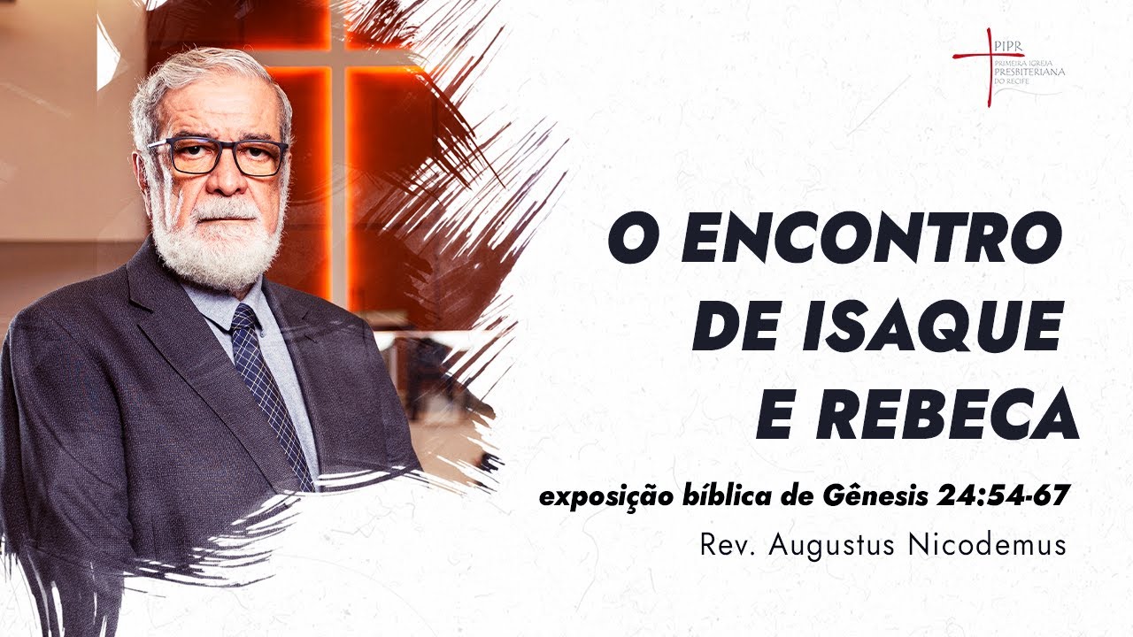 O Encontro de Isaque e Rebeca - Rev. Augustus Nicodemus (Gênesis 24:56-67)