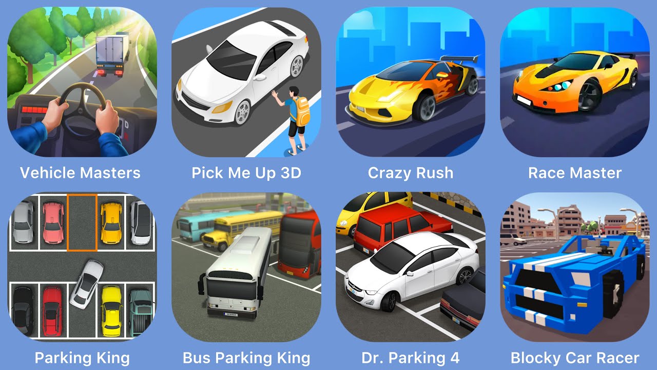Vehicle Masters, Pick Me Up 3D, Crazy Rush, Race Master, Parking King, Bus Parking King,Dr.Parking 4