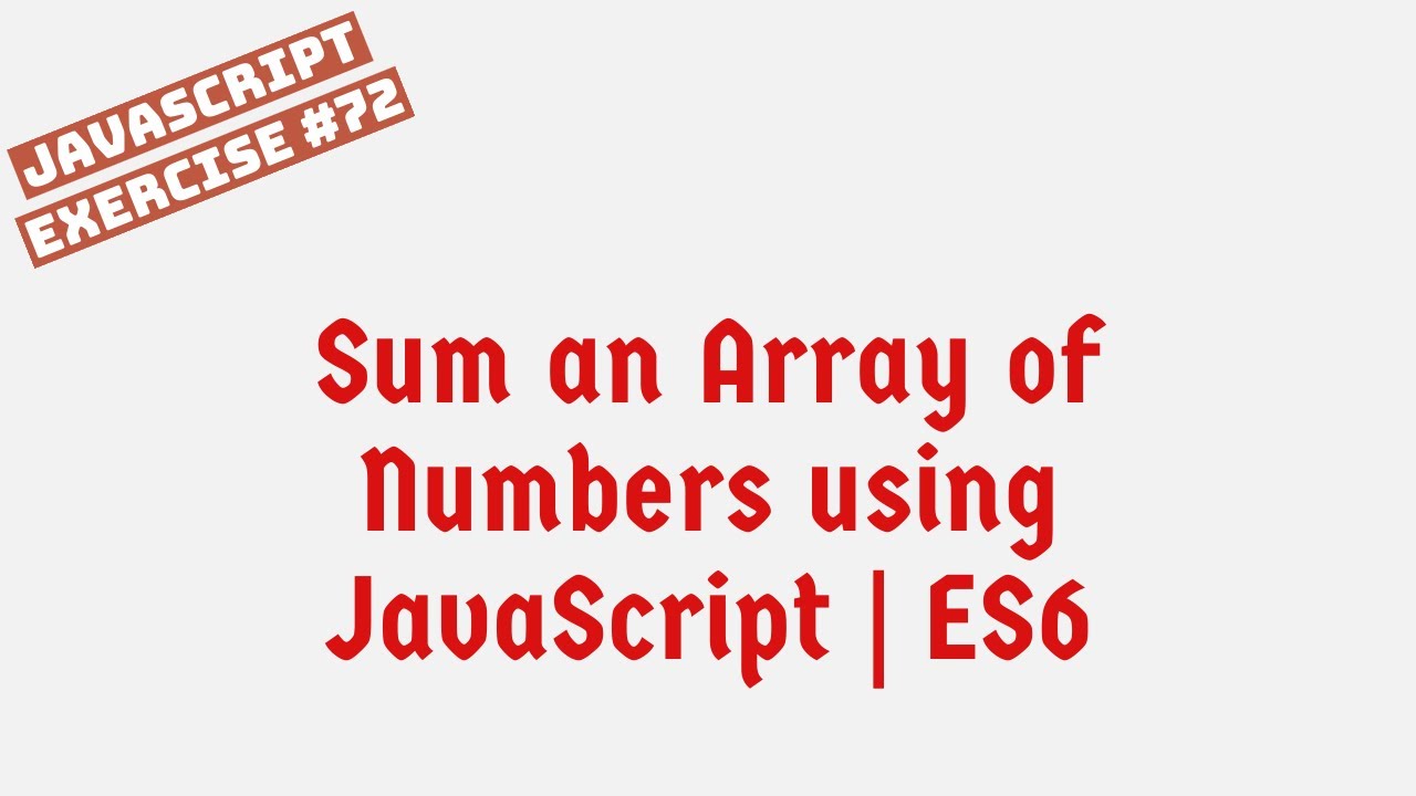 Sum an Array of Numbers using JavaScript | ES6